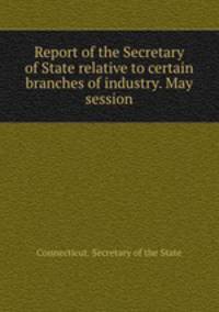 Report of the Secretary of State relative to certain branches of industry. May session