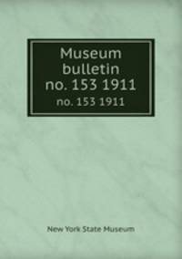 Museum bulletin. no. 153 1911