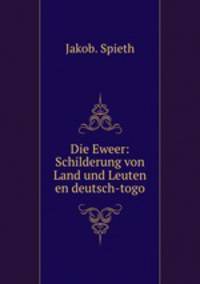 Die Eweer: Schilderung von Land und Leuten en deutsch-togo