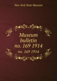 Museum bulletin. no. 169 1914
