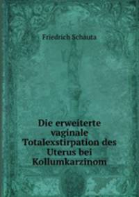 Die erweiterte vaginale Totalexstirpation des Uterus bei Kollumkarzinom