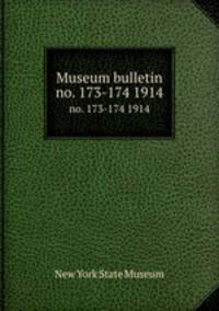 Museum bulletin. no. 173-174 1914