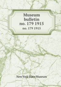 Museum bulletin. no. 179 1915