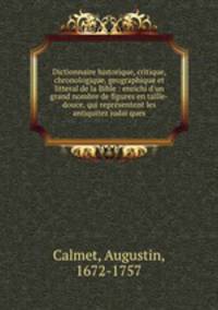 Dictionnaire historique, critique, chronologique, geographique et litteral de la Bible : enrichi d