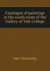 Catalogue of paintings in the south room of the Gallery of Yale College