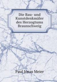 Die Bau- und Kunstdenkmaler des Herzogtums Braunschweig