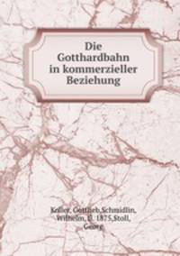 Die Gotthardbahn in kommerzieller Beziehung