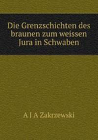 Die Grenzschichten des braunen zum weissen Jura in Schwaben