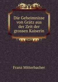 Die Geheimnisse von Gratz aus der Zeit der grossen Kaiserin