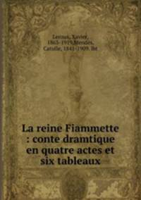 La reine Fiammette : conte dramtique en quatre actes et six tableaux