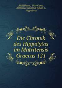 Die Chronik des Hippolytos im Matritensis Graecus 121