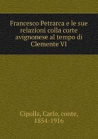 Francesco Petrarca e le sue relazioni colla corte avignonese al tempo di Clemente VI
