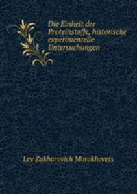 Die Einheit der Proteinstoffe, historische & experimentelle Untersuchungen