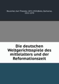 Die deutschen Weltgerichtsspiele des mittelalters und der Reformationszeit