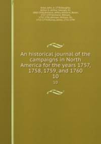 An historical journal of the campaigns in North America for the years 1757, 1758, 1759, and 1760. 10