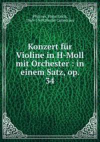 Konzert fr Violine in H-Moll mit Orchester : in einem Satz, op. 34
