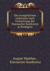Die evangelischen Lektionen nach Festsetzung der Eisenacher Konferenz in Predigten