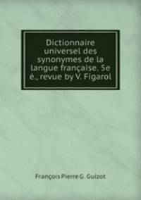 Dictionnaire universel des synonymes de la langue francaise. 5e e., revue by V. Figarol.