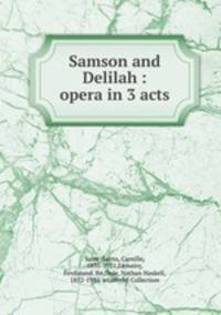Samson and Delilah : opera in 3 acts