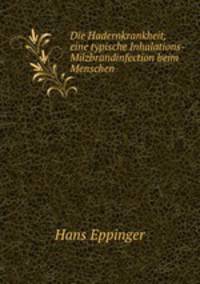 Die Hadernkrankheit, eine typische Inhalations-Milzbrandinfection beim Menschen