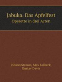 Jabuka. Das Apfelfest. Operette in drei Acten
