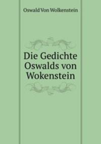 Die Gedichte Oswalds von Wokenstein