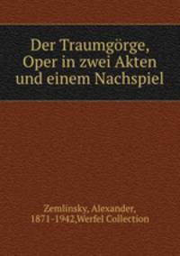 Der Traumgrge. Oper in zwei Akten und einem Nachspiel