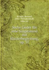 Sechs Lieder fr eine Singstimme mit Klavierbegleitung, op. 37