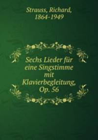 Sechs Lieder fr eine Singstimme mit Klavierbegleitung, Op. 56