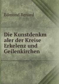 Die Kunstdenkm aler der Kreise Erkelenz und Geilenkirchen.