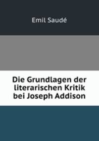 Die Grundlagen der literarischen Kritik bei Joseph Addison.