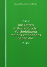 Die Letten in Kurland, oder, Vertheidigung meines Vaterlandes gegen die .