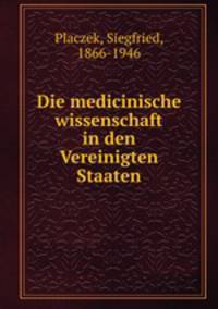 Die medicinische wissenschaft in den Vereinigten Staaten