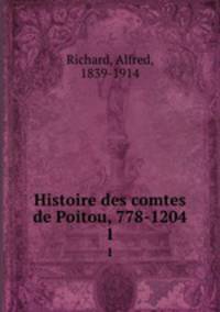 Histoire des comtes de Poitou, 778-1204. 1