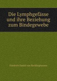 Die Lymphgefasse und ihre Beziehung zum Bindegewebe