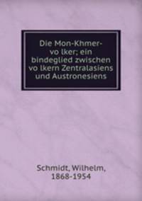 Die Mon-Khmer-volker; ein bindeglied zwischen volkern Zentralasiens und Austronesiens