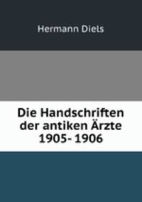 Die Handschriften der antiken Arzte 1905- 1906