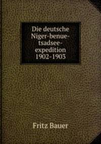 Die deutsche Niger-benue-tsadsee-expedition 1902-1903