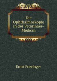 Die Ophthalmoskopie in der Veterinaer-Medicin