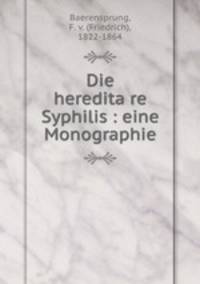 Die heredita?re Syphilis : eine Monographie