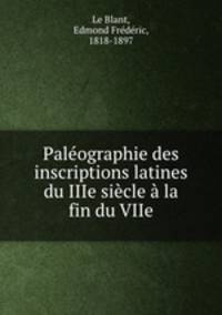 Paleographie des inscriptions latines du IIIe siecle a la fin du VIIe
