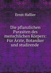 Die pflanzlichen Parasiten des menschlichen Korpers: Fur Arzte, Botaniker und studirende .