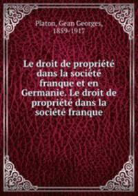 Le droit de propriete dans la societe franque et en Germanie. Le droit de propriete dans la societe franque
