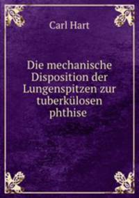 Die mechanische Disposition der Lungenspitzen zur tuberkulosen phthise .