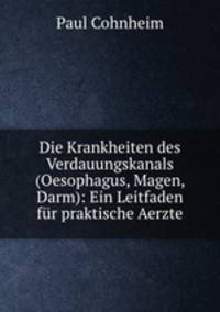 Die Krankheiten des Verdauungskanals (Oesophagus, Magen, Darm): Ein Leitfaden fur praktische Aerzte