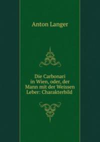 Die Carbonari in Wien, oder, der Mann mit der Weissen Leber: Charakterbild .
