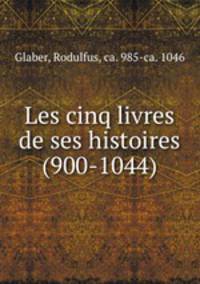 Les cinq livres de ses histoires (900-1044)