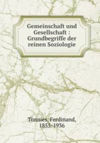 Gemeinschaft und Gesellschaft. Grundbegriffe der reinen Soziologie