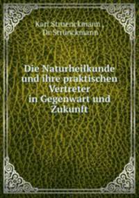 Die Naturheilkunde und ihre praktischen Vertreter in Gegenwart und Zukunft