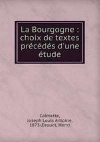 La Bourgogne : choix de textes precedes d